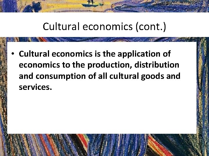 Cultural economics (cont. ) • Cultural economics is the application of economics to the
