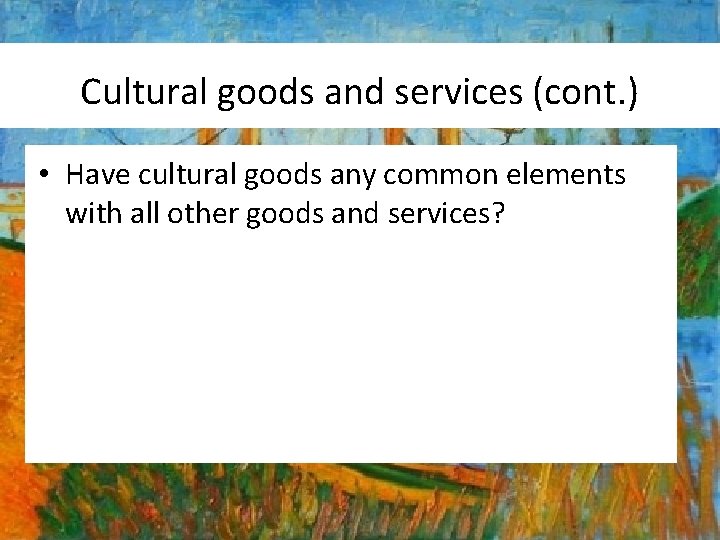 Cultural goods and services (cont. ) • Have cultural goods any common elements with