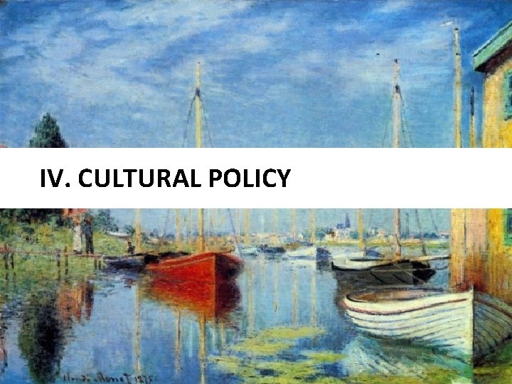 IV. CULTURAL POLICY 