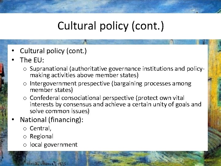 Cultural policy (cont. ) • The EU: o Supranational (authoritative governance institutions and policymaking