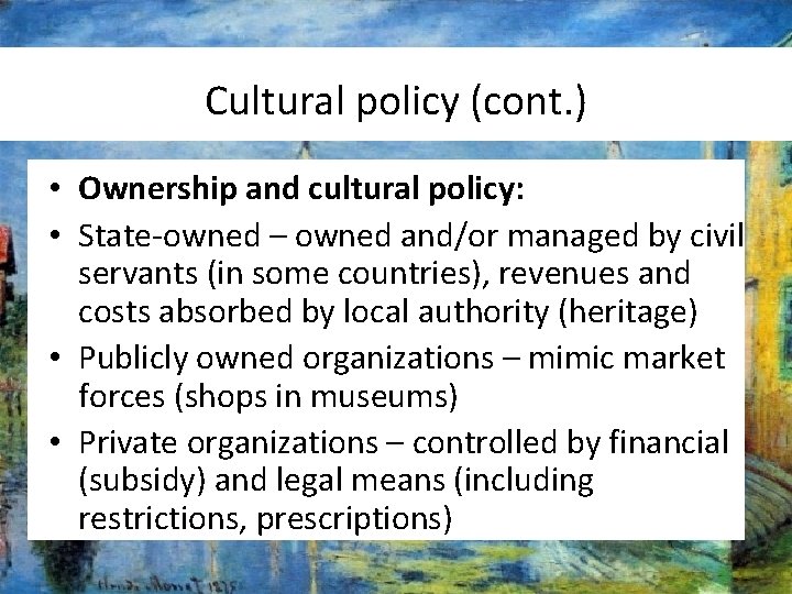 Cultural policy (cont. ) • Ownership and cultural policy: • State-owned – owned and/or