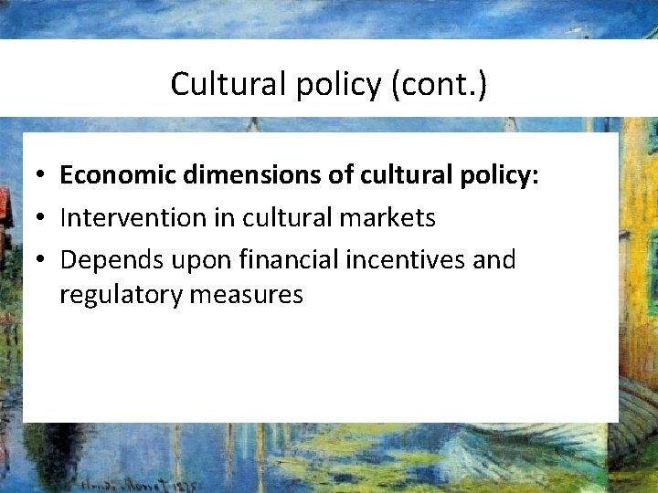 Cultural policy (cont. ) • Economic dimensions of cultural policy: • Intervention in cultural