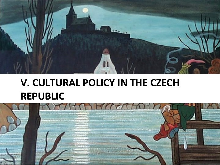 V. CULTURAL POLICY IN THE CZECH REPUBLIC 