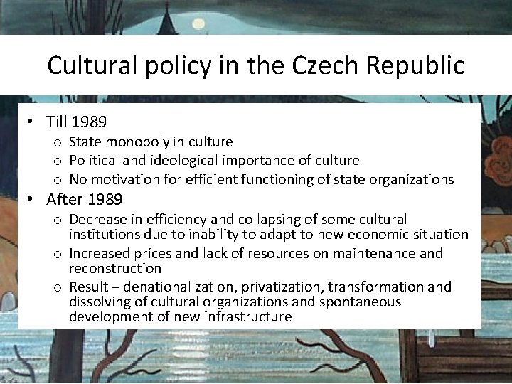 Cultural policy in the Czech Republic • Till 1989 o State monopoly in culture