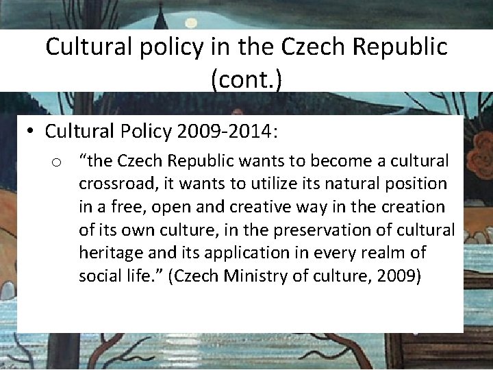 Cultural policy in the Czech Republic (cont. ) • Cultural Policy 2009 -2014: o