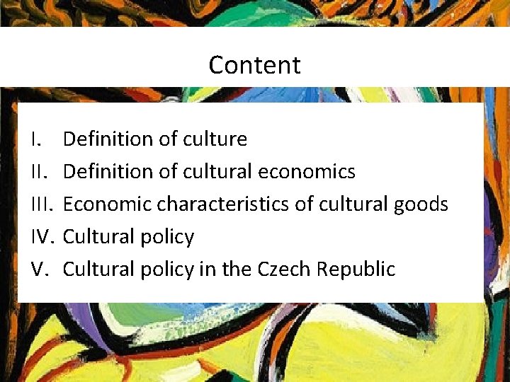 Content I. III. IV. V. Definition of culture Definition of cultural economics Economic characteristics