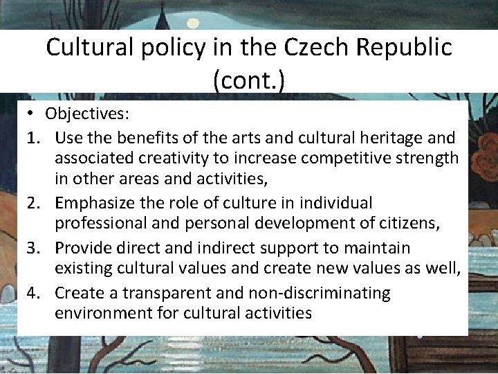 Cultural policy in the Czech Republic (cont. ) • Objectives: 1. Use the benefits