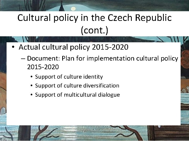 Cultural policy in the Czech Republic (cont. ) • Actual cultural policy 2015 -2020