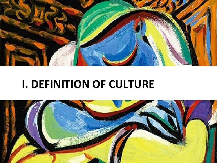 I. DEFINITION OF CULTURE 