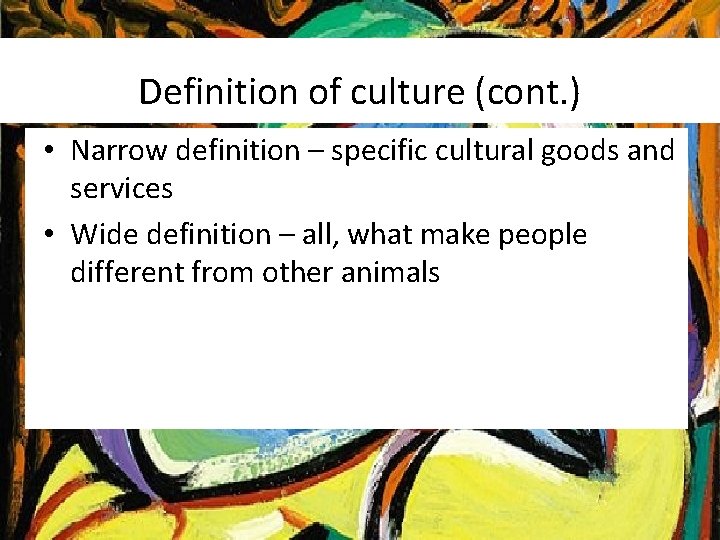 Definition of culture (cont. ) • Narrow definition – specific cultural goods and services