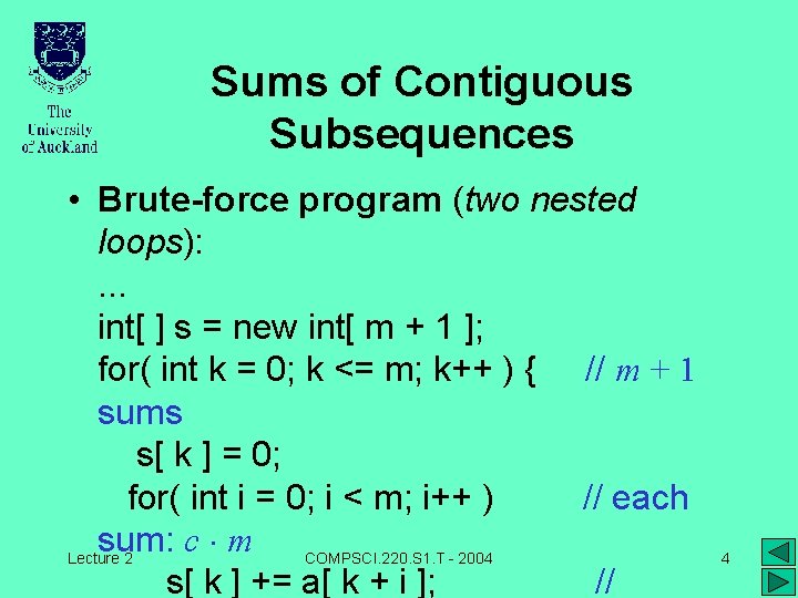 Sums of Contiguous Subsequences • Brute-force program (two nested loops): . . . int[