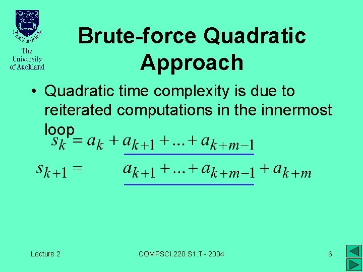 Brute-force Quadratic Approach • Quadratic time complexity is due to reiterated computations in the