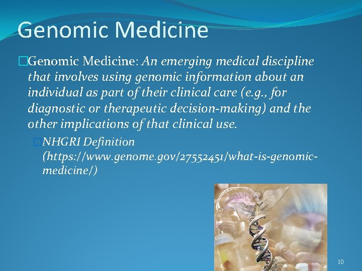 Genomic Medicine �Genomic Medicine: An emerging medical discipline that involves using genomic information about