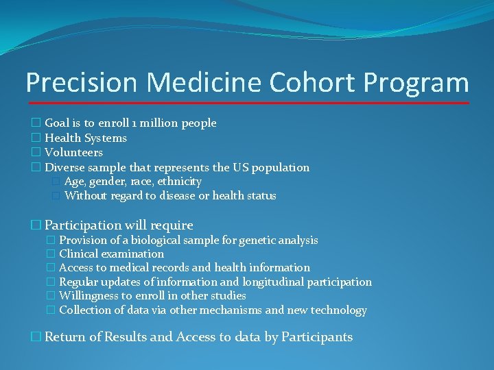 Precision Medicine Cohort Program � Goal is to enroll 1 million people � Health