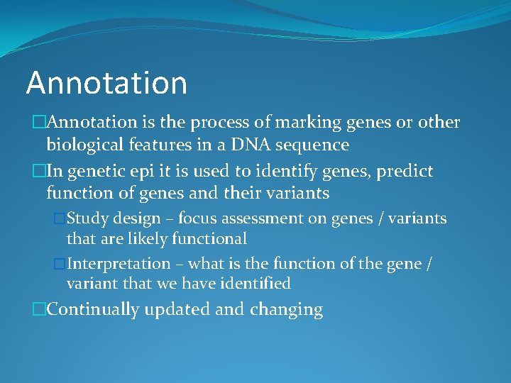 Annotation �Annotation is the process of marking genes or other biological features in a