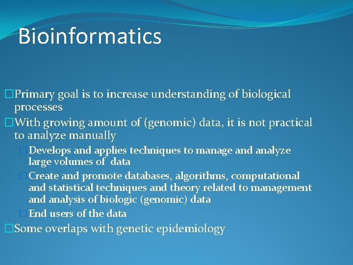 Bioinformatics �Primary goal is to increase understanding of biological processes �With growing amount of