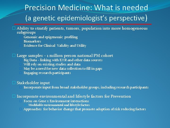 Precision Medicine: What is needed (a genetic epidemiologist’s perspective) � Ability to stratify patients,