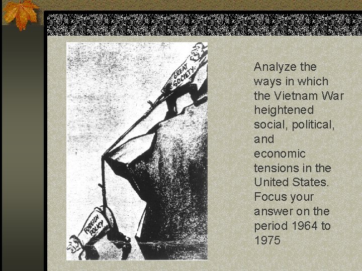 Analyze the ways in which the Vietnam War heightened social, political, and economic tensions