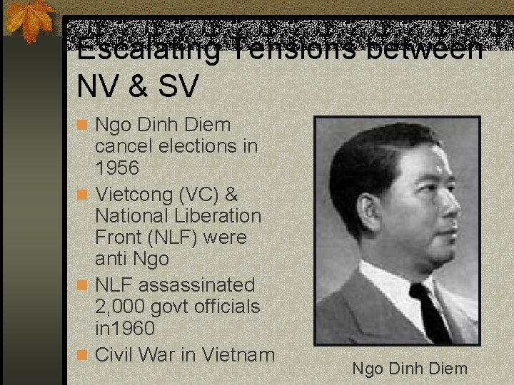 Escalating Tensions between NV & SV n Ngo Dinh Diem cancel elections in 1956