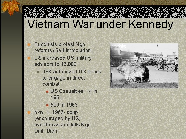 Vietnam War under Kennedy n Buddhists protest Ngo reforms (Self-Immolation) n US increased US