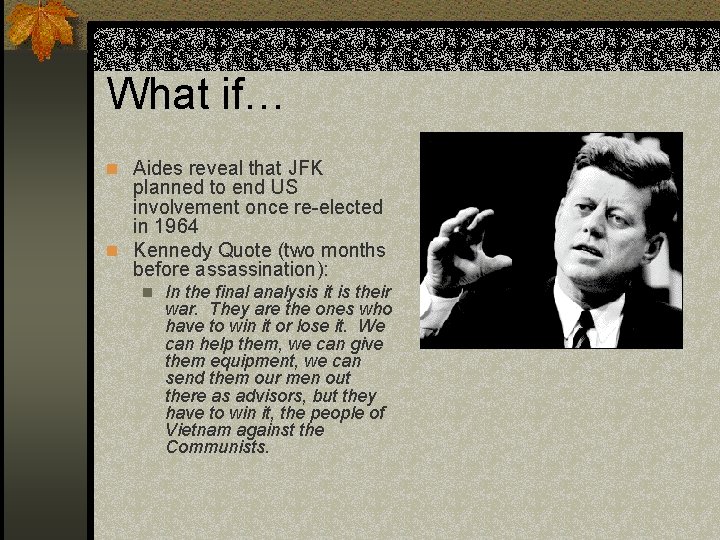 What if… n Aides reveal that JFK planned to end US involvement once re-elected
