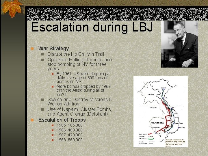 Escalation during LBJ n War Strategy n Disrupt the Ho Chi Min Trail n