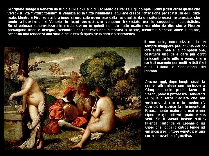 Giorgione svolge a Venezia un ruolo simile a quello di Leonardo a Firenze. Egli