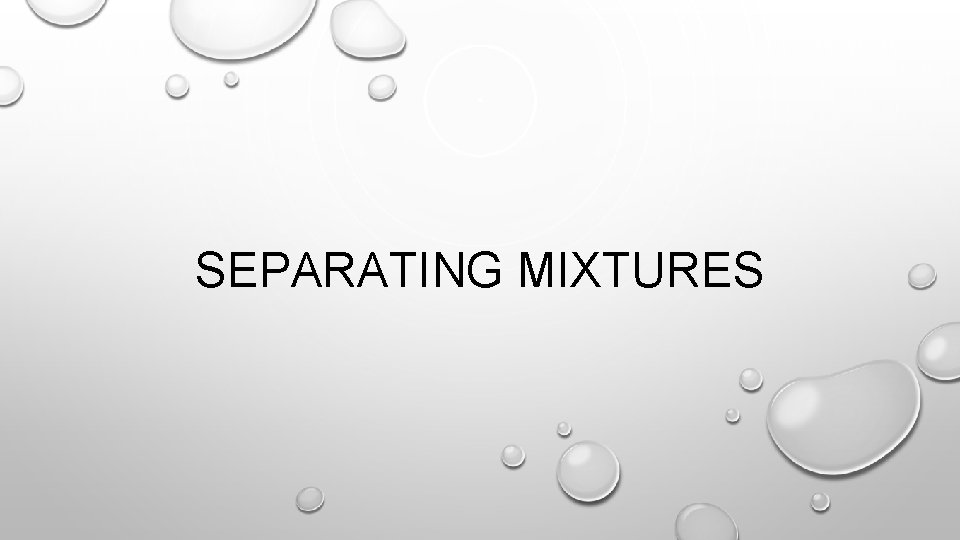 SEPARATING MIXTURES 