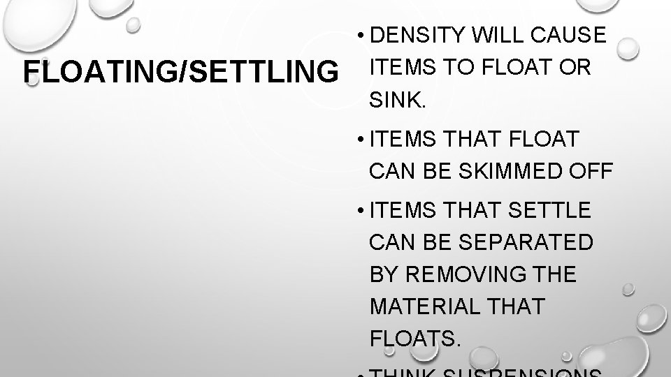 FLOATING/SETTLING • DENSITY WILL CAUSE ITEMS TO FLOAT OR SINK. • ITEMS THAT FLOAT