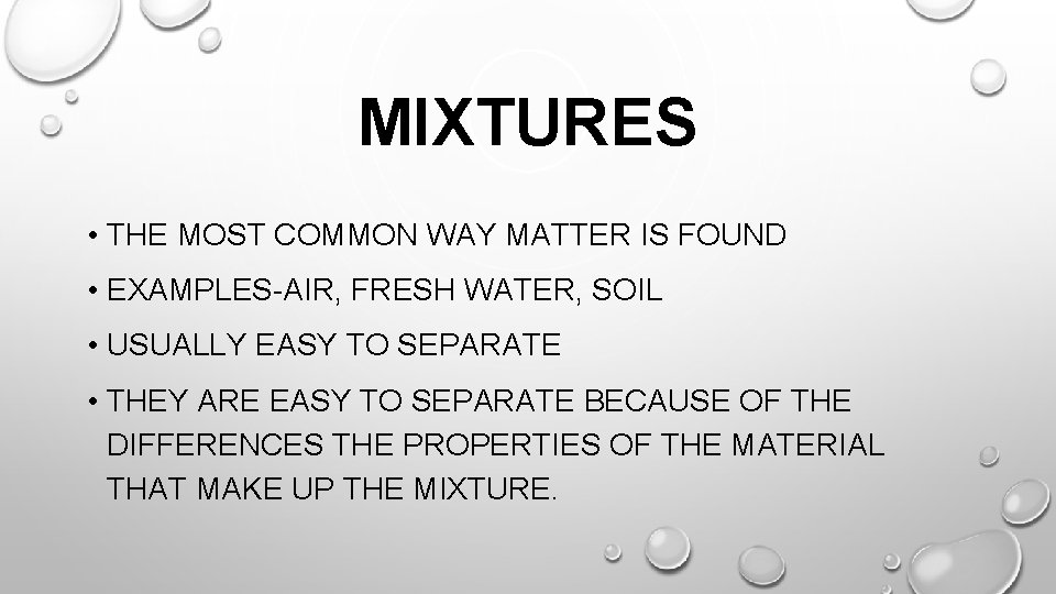 MIXTURES • THE MOST COMMON WAY MATTER IS FOUND • EXAMPLES-AIR, FRESH WATER, SOIL