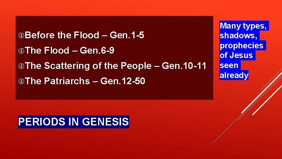  Before the Flood – Gen. 1 -5 The Flood – Gen. 6 -9