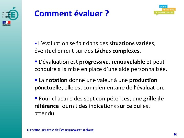 Comment évaluer ? § L’évaluation se fait dans des situations variées, éventuellement sur des