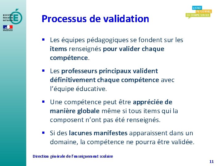 Processus de validation § Les équipes pédagogiques se fondent sur les items renseignés pour