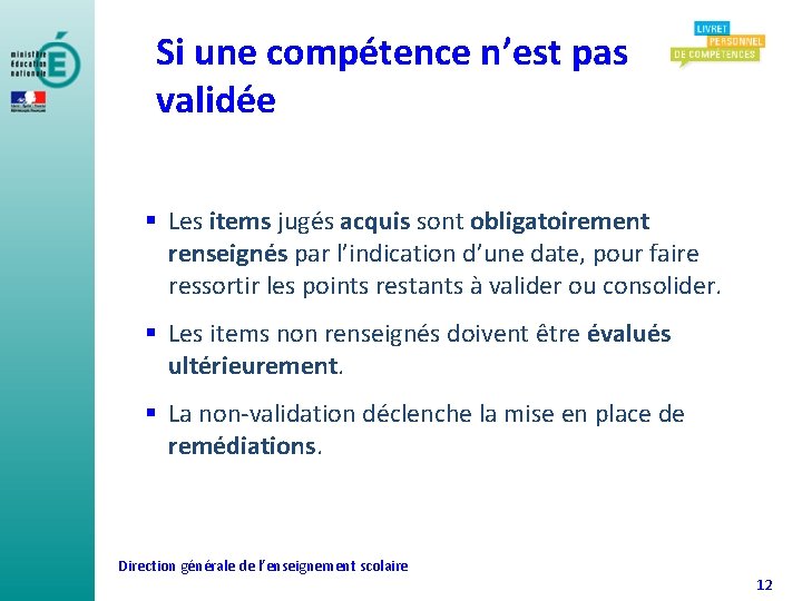 Si une compétence n’est pas validée § Les items jugés acquis sont obligatoirement renseignés