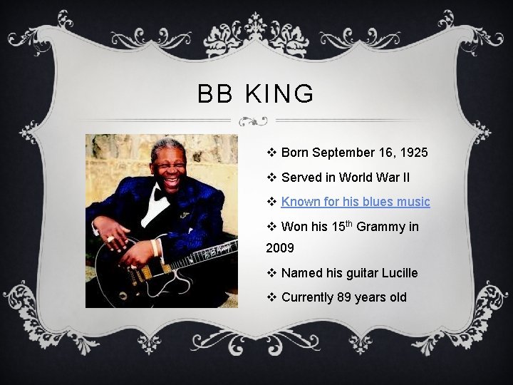 BB KING v Born September 16, 1925 v Served in World War II v