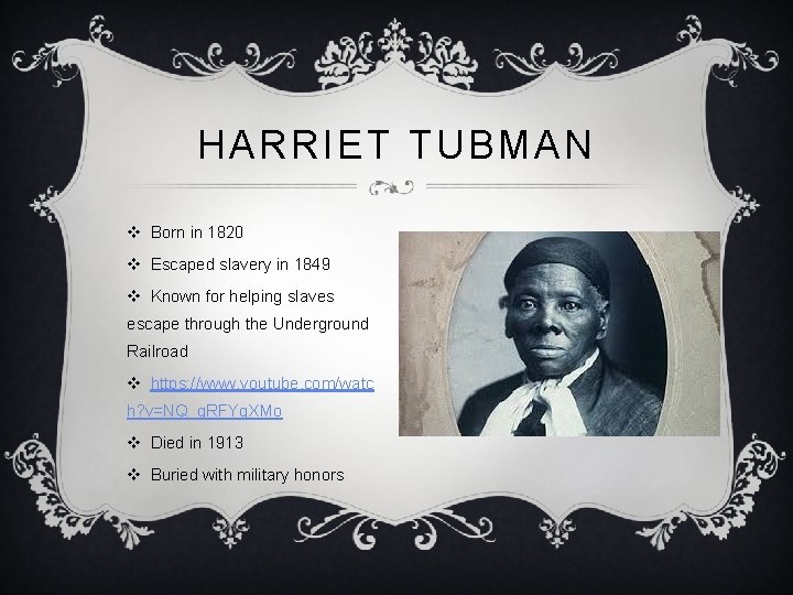 HARRIET TUBMAN v Born in 1820 v Escaped slavery in 1849 v Known for