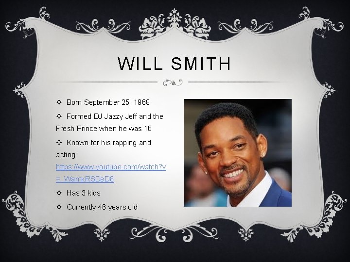 WILL SMITH v Born September 25, 1968 v Formed DJ Jazzy Jeff and the