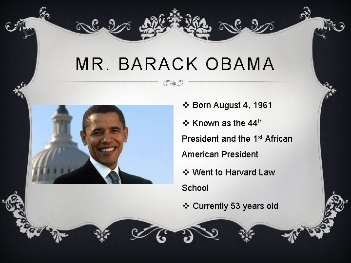 MR. BARACK OBAMA v Born August 4, 1961 v Known as the 44 th