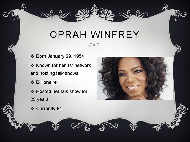 OPRAH WINFREY v Born January 29, 1954 v Known for her TV network and