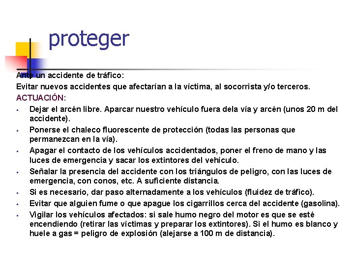 proteger Ante un accidente de tráfico: Evitar nuevos accidentes que afectarían a la víctima,