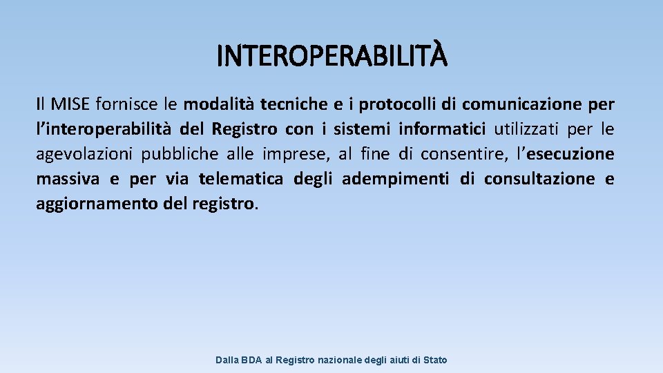 INTEROPERABILITÀ Il MISE fornisce le modalità tecniche e i protocolli di comunicazione per l’interoperabilità