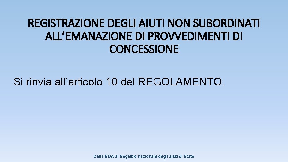 REGISTRAZIONE DEGLI AIUTI NON SUBORDINATI ALL’EMANAZIONE DI PROVVEDIMENTI DI CONCESSIONE Si rinvia all’articolo 10