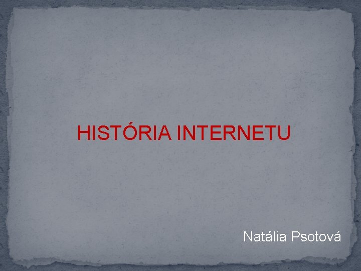 HISTÓRIA INTERNETU Natália Psotová 