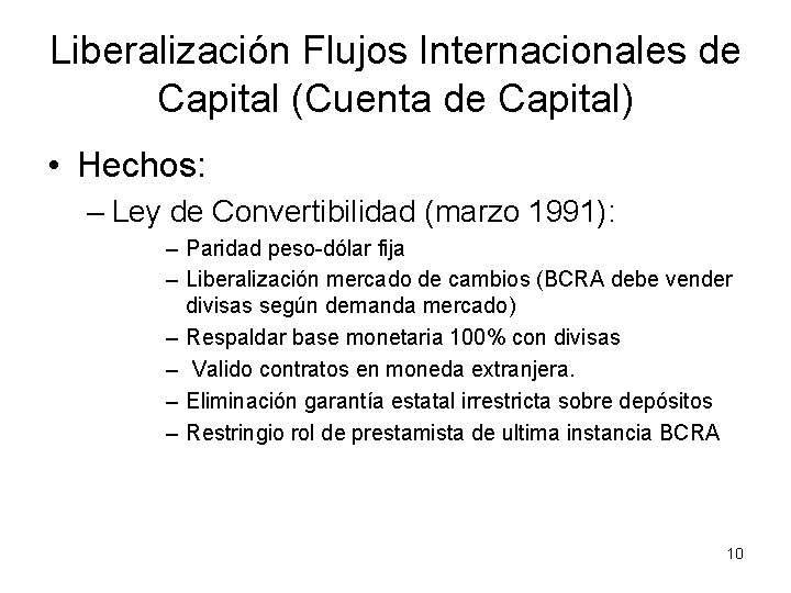 Liberalización Flujos Internacionales de Capital (Cuenta de Capital) • Hechos: – Ley de Convertibilidad