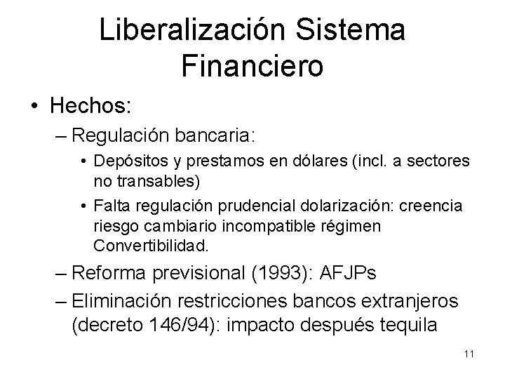 Liberalización Sistema Financiero • Hechos: – Regulación bancaria: • Depósitos y prestamos en dólares
