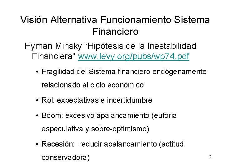 Visión Alternativa Funcionamiento Sistema Financiero Hyman Minsky “Hipótesis de la Inestabilidad Financiera” www. levy.