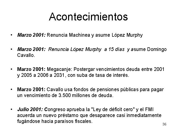 Acontecimientos • Marzo 2001: Renuncia Machinea y asume López Murphy • Marzo 2001: Renuncia