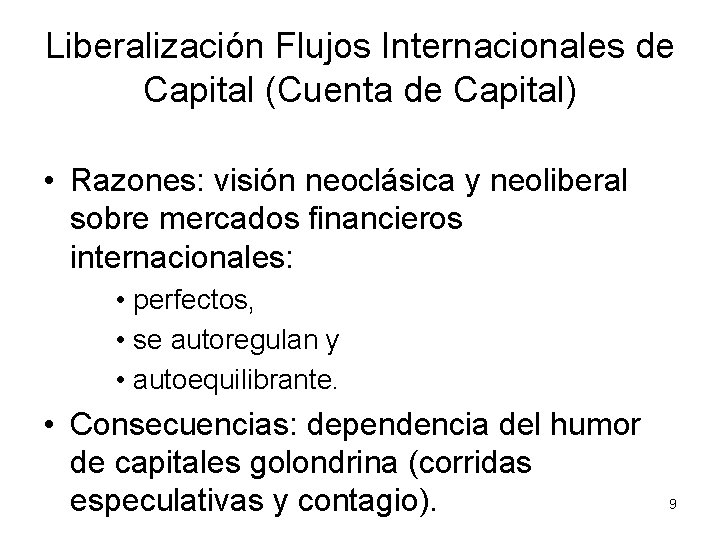 Liberalización Flujos Internacionales de Capital (Cuenta de Capital) • Razones: visión neoclásica y neoliberal