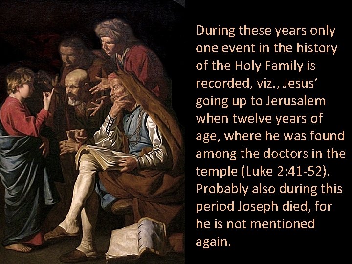 During these years only one event in the history of the Holy Family is