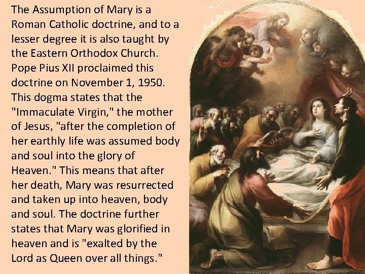 The Assumption of Mary is a Roman Catholic doctrine, and to a lesser degree